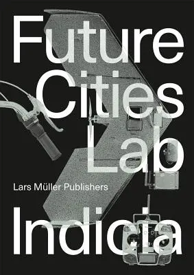 Laboratoire des villes du futur : Indicia 02 - Future Cities Laboratory: Indicia 02