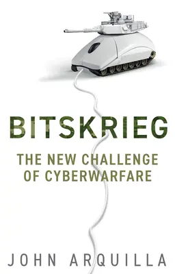 Bitskrieg : Le nouveau défi de la cyberguerre - Bitskrieg: The New Challenge of Cyberwarfare