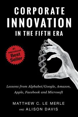 L'innovation d'entreprise dans la cinquième ère : Les leçons d'Alphabet/Google, d'Amazon, d'Apple, de Facebook et de Microsoft - Corporate Innovation in the Fifth Era: Lessons from Alphabet/Google, Amazon, Apple, Facebook, and Microsoft