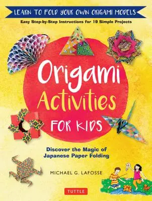 Origami Activities for Kids : Le livre d'histoire de l'art de l'art de l'art de l'art de l'art de l'art de l'art de l'art de l'art de l'art - Origami Activities for Kids: Discover the Magic of Japanese Paper Folding, Learn to Fold Your Own Origami Models