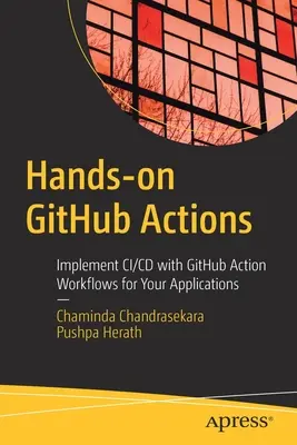 Actions Github pratiques : Implémenter CI/CD avec les flux d'actions Github pour vos applications - Hands-On Github Actions: Implement CI/CD with Github Action Workflows for Your Applications