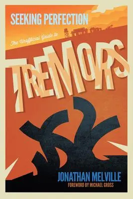 À la recherche de la perfection : Le guide non officiel des tremblements de terre - Seeking Perfection: The Unofficial Guide to Tremors