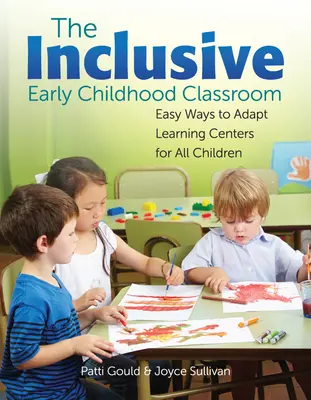 La classe inclusive de la petite enfance : Des moyens simples pour adapter les centres d'apprentissage à tous les enfants - The Inclusive Early Childhood Classroom: Easy Ways to Adapt Learning Centers for All Children