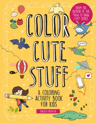 Colorier des choses mignonnes, 6 : un livre d'activités de coloriage pour les enfants - Color Cute Stuff, 6: A Coloring Activity Book for Kids