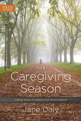 La saison des soins : Trouver la grâce d'honorer ses parents vieillissants - The Caregiving Season: Finding Grace to Honor Your Aging Parents