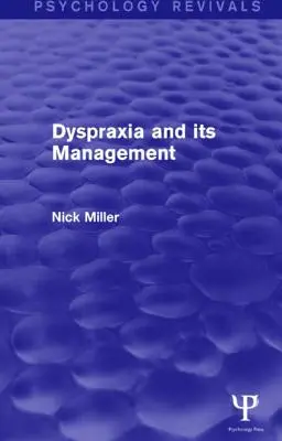 La dyspraxie et sa prise en charge (Psychology Revivals) - Dyspraxia and Its Management (Psychology Revivals)