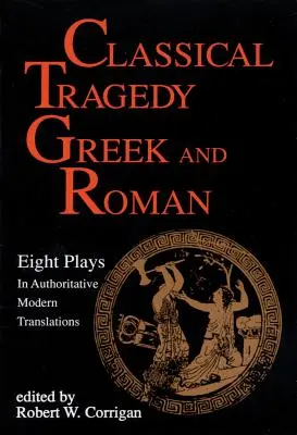 Tragédie classique grecque et romaine : Huit pièces avec essais critiques - Classical Tragedy Greek and Roman: Eight Plays with Critical Essays