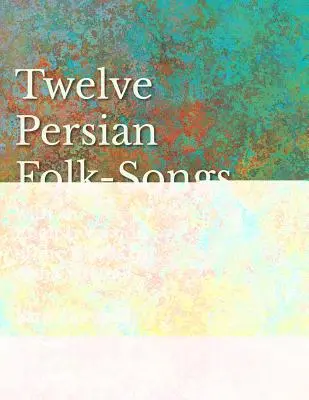 Twelve Persian Folk-Songs with an English Version of the Words by Alma Strettell - Sheet Music for Voice and Piano (Douze chansons populaires persanes avec une version anglaise des paroles par Alma Strettell) - Musique en feuille pour voix et piano - Twelve Persian Folk-Songs with an English Version of the Words by Alma Strettell - Sheet Music for Voice and Piano