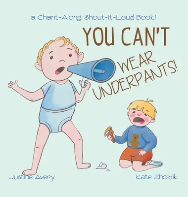 You Can't Wear Underpants : un livre à chanter et à crier ! - You Can't Wear Underpants!: a Chant-Along, Shout-It-Loud Book!