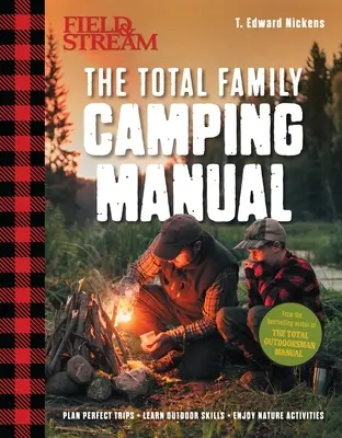 Field & Stream : Total Camping Manual (Outdoor Skills, Family Camping) : Planifiez des excursions parfaites Améliorez vos compétences Recettes, astuces pour le feu, conseils pour la famille et plus encore - Field & Stream: Total Camping Manual (Outdoor Skills, Family Camping): Plan Perfect Trips Sharpen Your Skills Recipes, Fire Tricks, Family Tips & More