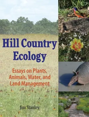 Hill Country Ecology : Essais sur les plantes, les animaux, l'eau et la gestion des terres - Hill Country Ecology: Essays on Plants, Animals, Water, and Land Management