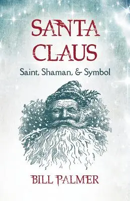 Le Père Noël : saint, chaman et symbole - Santa Claus: Saint, Shaman, & Symbol