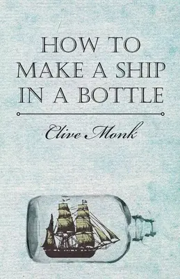 Comment fabriquer un bateau dans une bouteille - How to Make a Ship in a Bottle