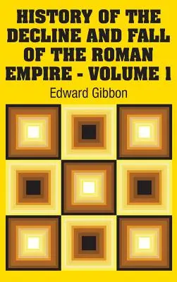 Histoire du déclin et de la chute de l'Empire romain - Volume 1 - History of the Decline and Fall of the Roman Empire - Volume 1