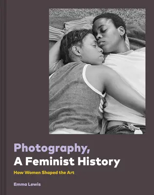 Photographie, une histoire féministe - Photography, a Feminist History