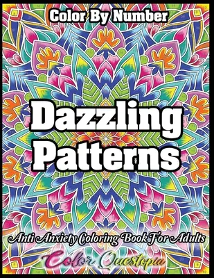 Livre de coloriage pour adultes - Coloriage de motifs éblouissants - Anti-anxiété : Pour la relaxation et la méditation - Color by Number Dazzling Patterns - Anti Anxiety Coloring Book for Adults: For Relaxation and Meditation