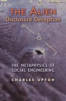 La tromperie de la divulgation extraterrestre : La métaphysique de l'ingénierie sociale - The Alien Disclosure Deception: The Metaphysics of Social Engineering