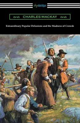 Les illusions populaires extraordinaires et la folie des foules - Extraordinary Popular Delusions and the Madness of Crowds