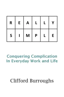 Vraiment simple : Vaincre la complication dans le travail et la vie de tous les jours - Really Simple: Conquering Complication In Everyday Work and Life