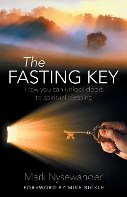 La clé du jeûne : Comment déverrouiller les portes de la bénédiction spirituelle - The Fasting Key: How You Can Unlock Doors to Spiritual Blessing