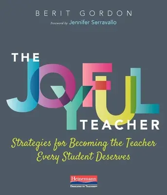 L'enseignant joyeux : Stratégies pour devenir l'enseignant que chaque élève mérite - The Joyful Teacher: Strategies for Becoming the Teacher Every Student Deserves