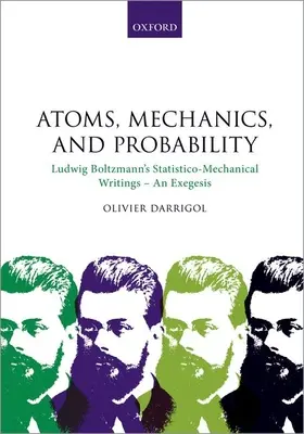 Atomes, mécanique et probabilité : Les écrits statistico-mécaniques de Ludwig Boltzmann - Une exégèse - Atoms, Mechanics, and Probability: Ludwig Boltzmann's Statistico-Mechanical Writings - An Exegesis