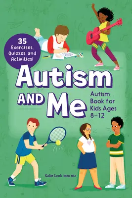 Autism and Me - Autism Book for Kids Ages 8-12 : An Empowering Guide with 35 Exercises, Quizzes, and Activities ! - Autism and Me - Autism Book for Kids Ages 8-12: An Empowering Guide with 35 Exercises, Quizzes, and Activities!