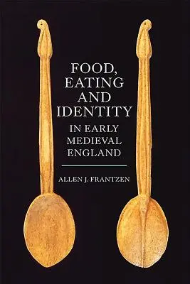 Nourriture, alimentation et identité dans l'Angleterre du début du Moyen Âge - Food, Eating and Identity in Early Medieval England