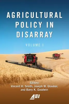 La politique agricole en désordre, Volume 1 - Agricultural Policy in Disarray, Volume 1