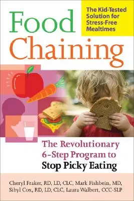 Food Chaining : Le plan en 6 étapes qui a fait ses preuves pour mettre un terme aux repas difficiles, résoudre les problèmes d'alimentation et élargir le régime alimentaire de votre enfant. - Food Chaining: The Proven 6-Step Plan to Stop Picky Eating, Solve Feeding Problems, and Expand Your Child's Diet