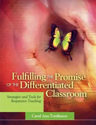 Tenir les promesses de la classe différenciée : Stratégies et outils pour un enseignement adapté - Fulfilling the Promise of the Differentiated Classroom: Strategies and Tools for Responsive Teaching