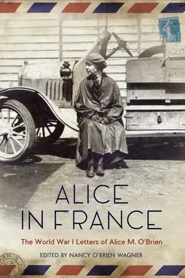 Alice en France : Les lettres d'Alice M. O'Brien pendant la Première Guerre mondiale - Alice in France: The World War I Letters of Alice M. O'Brien