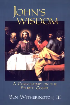 La sagesse de Jean : Un commentaire sur le quatrième évangile - John's Wisdom: A Commentary on the Fourth Gospel