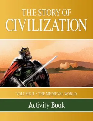 L'histoire de la civilisation : Volume II - Le monde médiéval Cahier d'activités - The Story of Civilization: Volume II - The Medieval World Activity Book