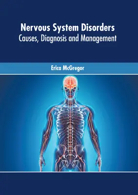 Troubles du système nerveux : Causes, diagnostic et prise en charge - Nervous System Disorders: Causes, Diagnosis and Management