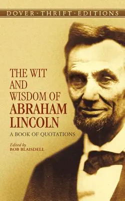 L'esprit et la sagesse d'Abraham Lincoln : Un livre de citations - The Wit and Wisdom of Abraham Lincoln: A Book of Quotations