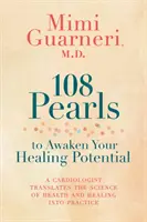 108 perles pour éveiller votre potentiel de guérison : Un cardiologue met en pratique la science de la santé et de la guérison - 108 Pearls to Awaken Your Healing Potential: A Cardiologist Translates the Science of Health and Healing into Practice