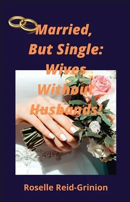 Married, But Single ; Wives Without Husbands (Mariées mais célibataires ; femmes sans mari) - Married, But Single; Wives Without Husbands