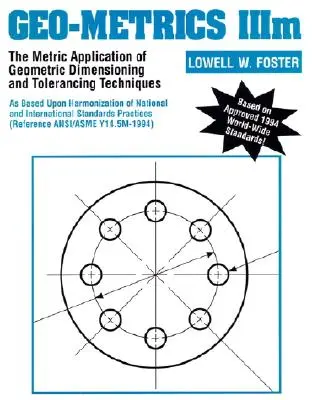 Geo-Metrics IIIM : L'application métrique des techniques de dimensionnement et de tolérancement géométriques - Geo-Metrics IIIM: The Metric Application of Geometric Dimensioning and Tolerancing Techniques