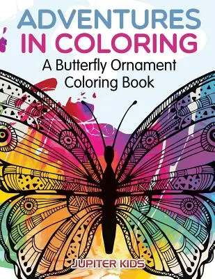 Aventures en coloriage : Un livre de coloriage sur les ornements de papillons - Adventures in Coloring: A Butterfly Ornament Coloring Book