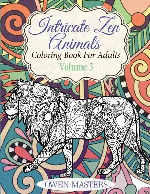 Intricate Zen Animals : Livre de coloriage pour adultes - Intricate Zen Animals: Coloring Book For Adults