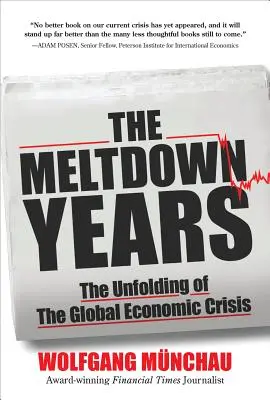 Les années d'effondrement : Le déroulement de la crise économique mondiale - The Meltdown Years: The Unfolding of the Global Economic Crisis