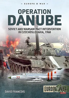 Opération Danube : L'intervention soviétique et du Pacte de Varsovie en Tchécoslovaquie, 1968 - Operation Danube: Soviet and Warsaw Pact Intervention in Czechoslovakia, 1968