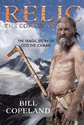 Relique La hache de cuivre : L'histoire tragique d'Otzi l'homme des glaces - Relic The Copper Ax: The Tragic Story of Otzi the Iceman