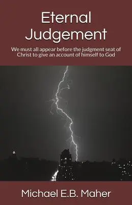 Le jugement éternel : Nous devons tous comparaître devant le tribunal du Christ pour rendre compte de notre vie à Dieu. - Eternal Judgement: We must all appear before the judgement seat of Christ to give an account of himself to God