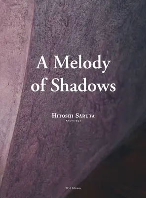 Une mélodie d'ombres : L'architecture de Hitoshi Saruta - A Melody of Shadows: The Architecture of Hitoshi Saruta