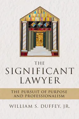 L'avocat significatif : La poursuite d'un but et le professionnalisme - The Significant Lawyer: The Pursuit of Purpose and Professionalism