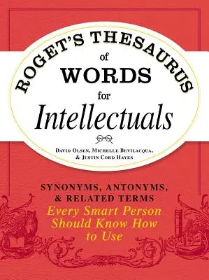 Le Thésaurus des mots de Roget pour les intellectuels : Synonymes, antonymes et termes apparentés que toute personne intelligente devrait savoir utiliser - Roget's Thesaurus of Words for Intellectuals: Synonyms, Antonyms, and Related Terms Every Smart Person Should Know How to Use