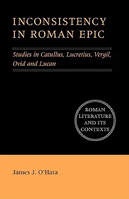 L'incohérence dans l'épopée romaine : Études sur Catulle, Lucrèce, Vergile, Ovide et Lucain - Inconsistency in Roman Epic: Studies in Catullus, Lucretius, Vergil, Ovid and Lucan