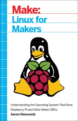Linux pour les créateurs : Comprendre le système d'exploitation qui fait fonctionner le Raspberry Pi et d'autres systèmes de fabrication - Linux for Makers: Understanding the Operating System That Runs Raspberry Pi and Other Maker Sbcs